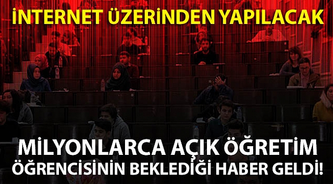 BEKLENEN AÇIKLAMA GELDİ AÖF SINAVLARI İNTERNETTEN