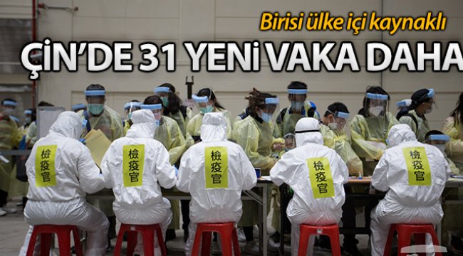 Çin'de korona virüs salgınında 31 yeni vaka tespit edildi