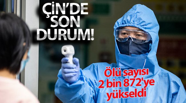 Çin'de virüs nedeniyle ölü sayısı 2 bin 872'ye yükseldi