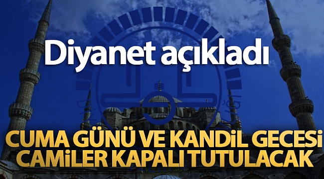 'Cuma günü ve kandil gecesi camiler kapalı tutulacak'