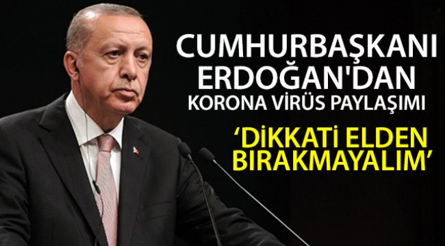 Cumhurbaşkanı Erdoğan&#039;dan korona virüs paylaşımı