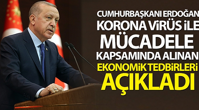 CUMHURBAŞKANI ERDOĞAN EKONOMİK TEDBİRLERİ AÇIKLADI