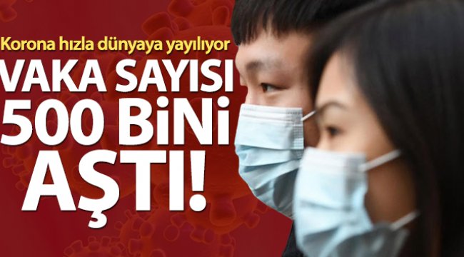 Dünya genelinde korona virüs vakaları 500 bini aştı