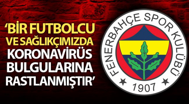 Fenerbahçe: "Bir futbolcu ve sağlıkçımızda koronavirüs bulgularına rastlanmıştır"