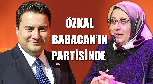 HATİCE DUDU ÖZKAL BABACAN’IN PARTİSİNDE