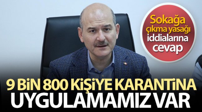 İçişleri Bakanı Süleyman Soylu: '9 bin 800 kişiye umre dahil karantina uygulamamız var'