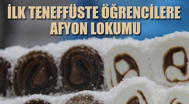 İLK TENEFFÜSTE ÖĞRENCİLERE AFYON LOKUMU