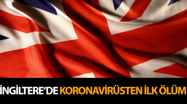İngiltere’de korona virüsünden ilk ölüm gerçekleşti