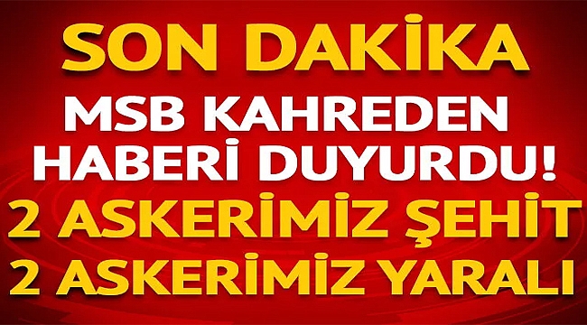 IRAKTAN KÖTÜ HABER: 2 ŞEHİT, 2 YARALI