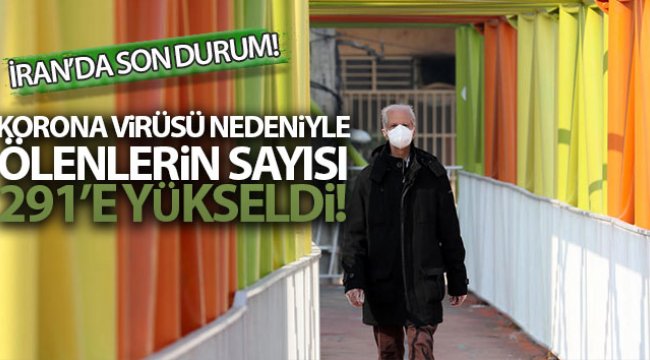 İran’da korona virüsünden ölenlerin sayısı 291’e yükseldi