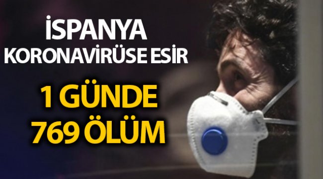 İspanya'da koronadan 1 günde 769 ölüm