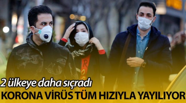 Korona virüs hızla yayılıyor! İki ülkeye daha sıçradı