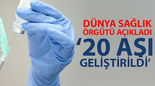Korona virüse karşı 20 aşı geliştirildi