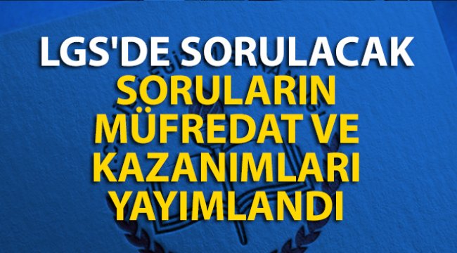 LGS'de sorulacak soruların müfredat ve kazanımları yayımlandı