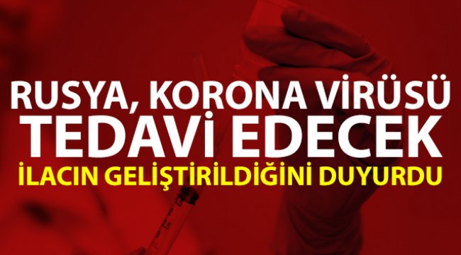 Rusya yeni tip korona virüsü tedavi edecek ilacın geliştirildiğini duyurdu