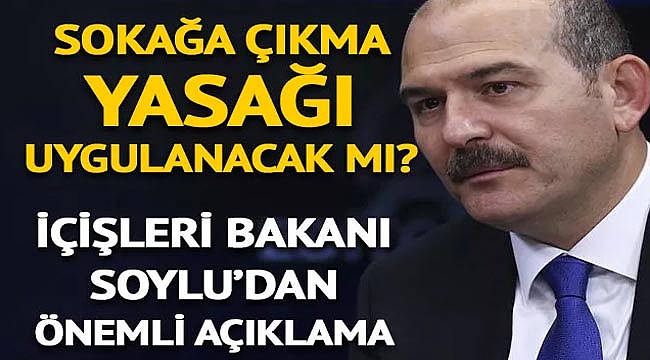 'Sokağa çıkma yasağı uygulanacak mı?'