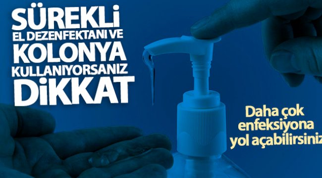 Sürekli dezenfektan ve kolonya kullanımına dikkat