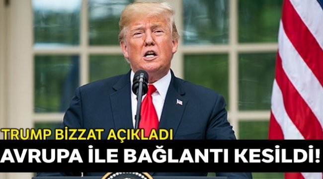 Trump: Avrupa'dan ABD'ye 30 gün boyunca bütün seyahatleri yasaklıyoruz