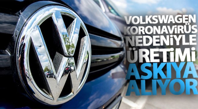 Volkswagen, Korona virüsü nedeniyle üretimi askıya alıyor