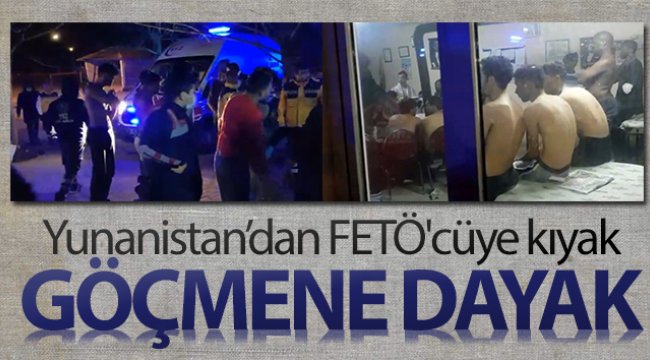 Yunanistan’dan FETÖ'cüye kıyak, göçmene dayak