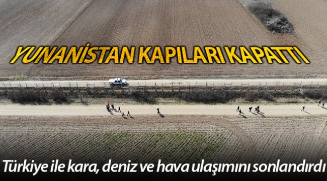 Yunanistan, sınırlarını kapattı