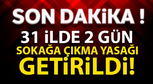 2 GÜN SOKAĞA ÇIKMA YASAĞI
