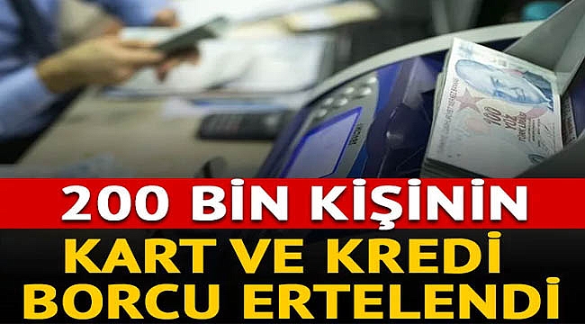 200 bin kişinin kart ve kredi borcu ertelendi