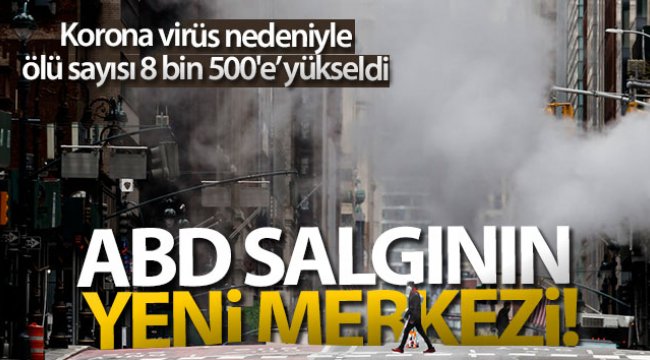 ABD&#039;de korona virüsten ölenlerin sayısı 8 bin 500’e yükseldi