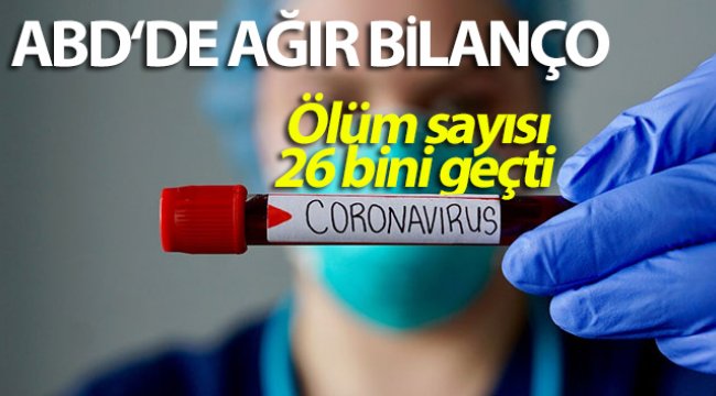 ABD&#039;de korona virüsü nedeniyle ölenlerin sayısı 26 bini geçti