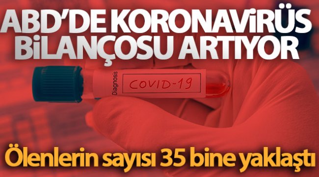 ABD&#039;de koronavirüs salgınında ölenlerin sayısı 35 bine yaklaştı