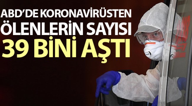 ABD&#039;de koronavirüsten ölenlerin sayısı 39 bini aştı