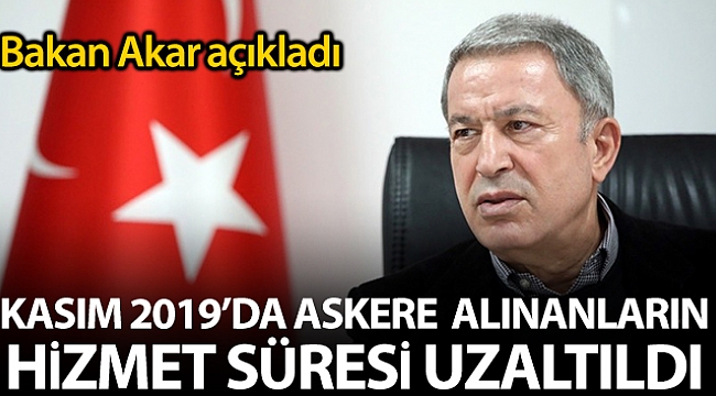 BAKAN AKAR: 1 AY UZATILDI