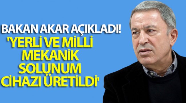 Bakan Akar: 'Yüzde 100 yerli ve milli imkanlar kullanılarak bir mekanik solunum cihazı üretildi'