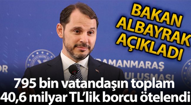 Bakan Albayrak: '795 bin vatandaşın toplam 40,6 milyar TL'lik borcu ötelendi'