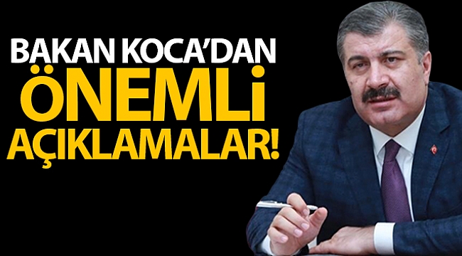 BAKAN KOCA'DAN ÖNEMLİ AÇIKLAMALAR