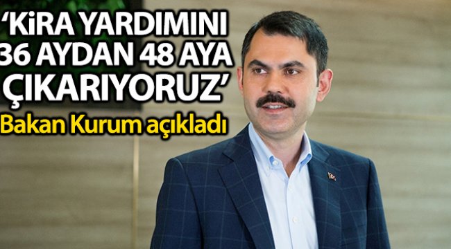 Bakan Kurum: &#039;Dönüşüm projesi bitmediği için mağdur vatandaşa kira yardımını 36 aydan 48 aya çıkarıyoruz&#039;