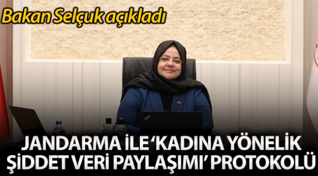 Bakan Selçuk: 'Jandarma Genel Komutanlığı ile ‘Kadına Yönelik Şiddet Veri Paylaşım Protokolü’ imzaladık'