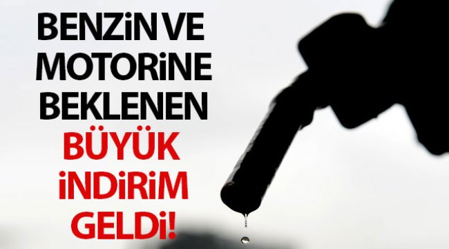Benzin ve motorine beklenen büyük indirim geldi