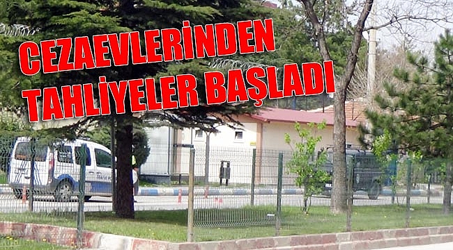 CEZAEVLERİNDEN TAHLİYELER BAŞLADI