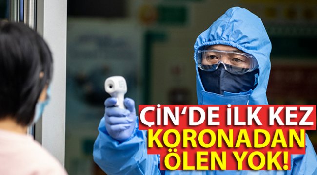 Çin'de aylar sonra, koronavirüsten ölüm yaşanmadı
