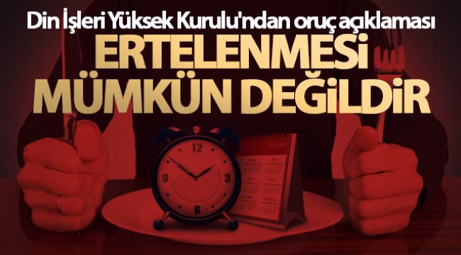Din İşleri Yüksek Kurulu'ndan oruç açıklaması! Ertelenmesi mümkün değildir