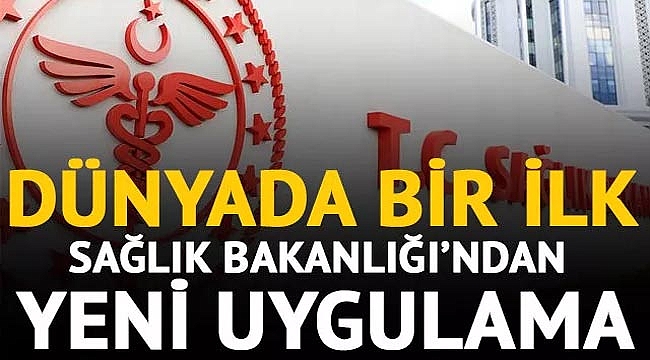 Dünyada bir ilk! Sağlık Bakanlığı'ndan yeni uygulama
