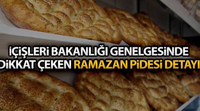 İçişleri Bakanlığı genelgesinde dikkat çeken Ramazan pidesi detayı