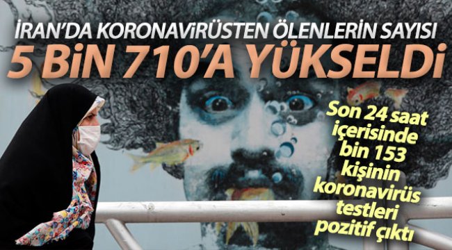 İran&#039;da koronavirüsten ölenlerin sayısı 5 bin 710&#039;a yükseldi