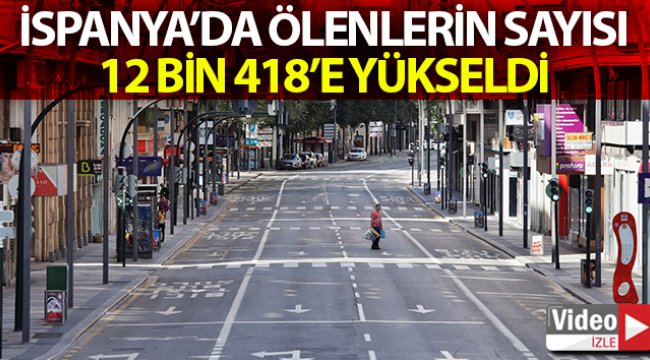 İspanya’da korona virüsten ölenlerin sayısı 12 bin 418&#039;e yükseldi
