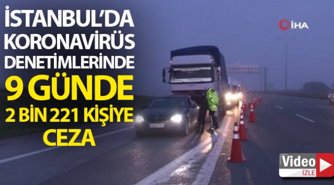 İstanbul'da 9 günde korona virüs denetimlerinde 2 bin 221 kişiye cezai işlem uygulandı