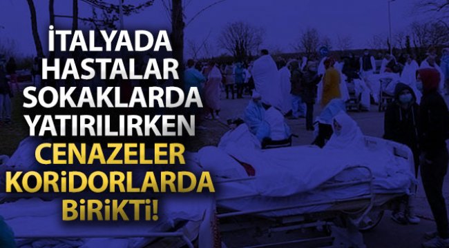 İtalya'da hastalar sokaklarda yatırılırken, cenazeler koridorlarda birikti