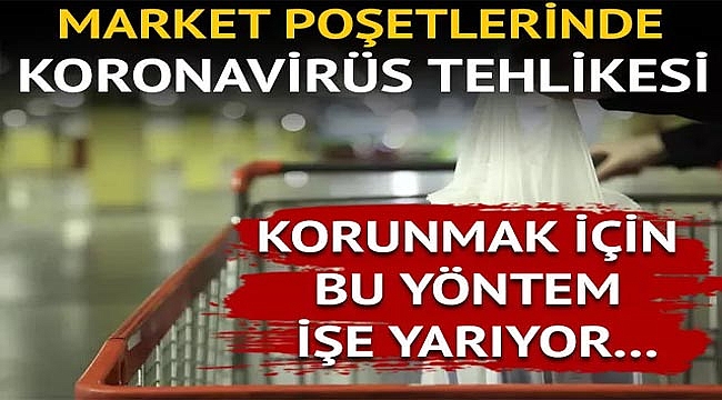 Market poşetlerinde koronavirüs tehlikesi!