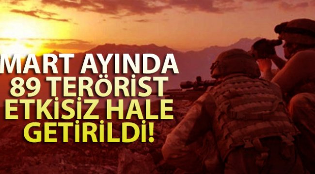 Mart ayında 89 terörist etkisiz hale getirildi