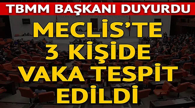 Meclis'te 3 kişide vaka tespit edildi